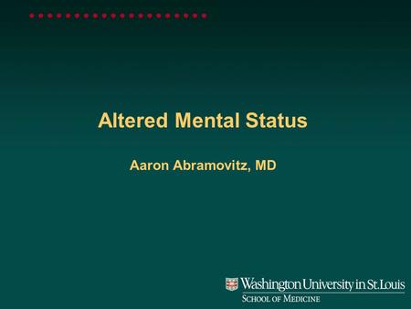Altered Mental Status Aaron Abramovitz, MD. Defining altered mental status Change in level of consciousness Describe exactly how the patient is behaving.