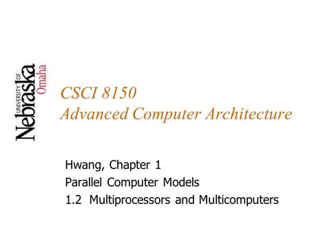 CSCI 8150 Advanced Computer Architecture Hwang, Chapter 1 Parallel Computer Models 1.2 Multiprocessors and Multicomputers.