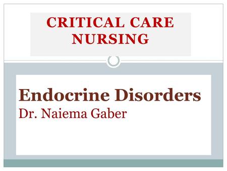 Endocrine Disorders Dr. Naiema Gaber