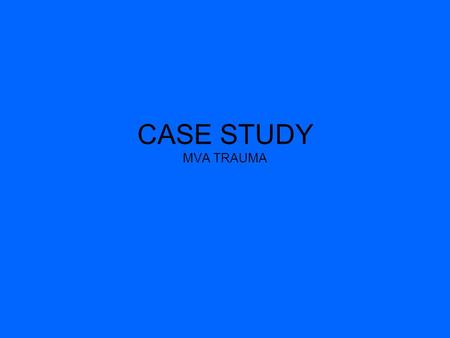 CASE STUDY MVA TRAUMA. Code 3 Trauma Team Activation December 12, 2006, around 11 a.m. MVA rollover with three teenage females involved. The teens were.