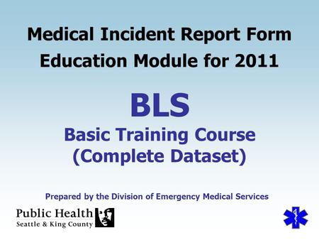 BLS Medical Incident Report Form Education Module for 2011