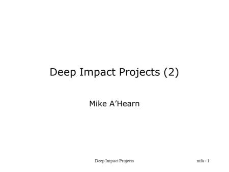 Deep Impact Projectsmfa - 1 Deep Impact Projects (2) Mike A’Hearn.