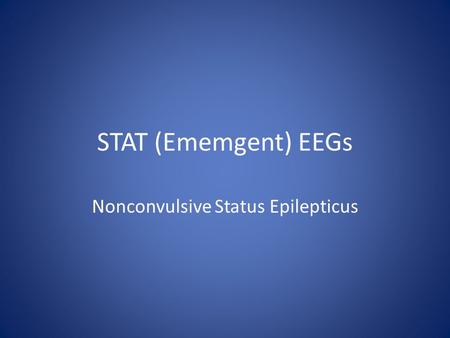 STAT (Ememgent) EEGs Nonconvulsive Status Epilepticus.
