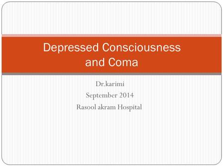 Dr.karimi September 2014 Rasool akram Hospital Depressed Consciousness and Coma.