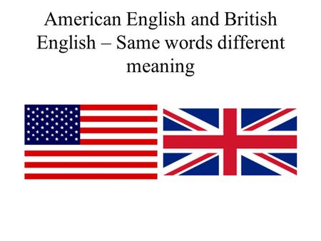 American English and British English – Same words different meaning.