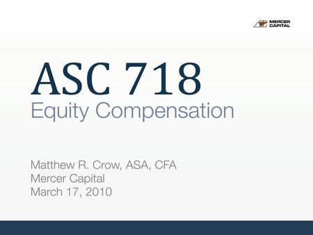 1 ASC 718: Equity Compensation CPE March 17, 2010.