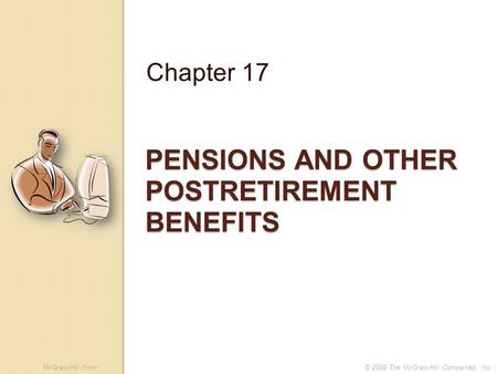 McGraw-Hill /Irwin© 2009 The McGraw-Hill Companies, Inc. PENSIONS AND OTHER POSTRETIREMENT BENEFITS Chapter 17.