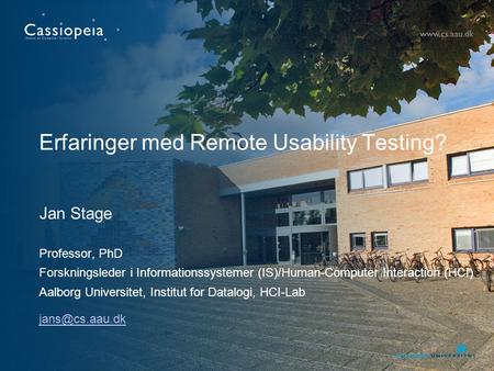 Erfaringer med Remote Usability Testing? Jan Stage Professor, PhD Forskningsleder i Informationssystemer (IS)/Human-Computer Interaction (HCI) Aalborg.