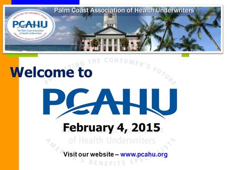Visit our website – www.pcahu.org February 4, 2015 Welcome to.