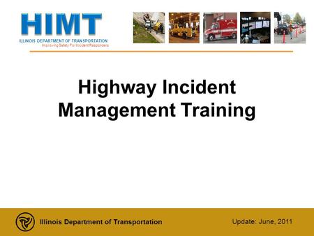 ILLINOIS DEPARTMENT OF TRANSPORTATION Improving Safety For Incident Responders Illinois Department of Transportation Update: June, 2011 Highway Incident.