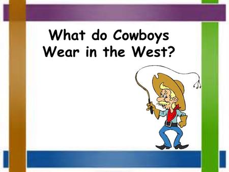 What do Cowboys Wear in the West?.