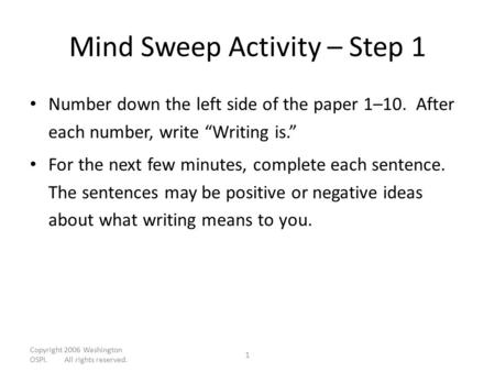Copyright 2006 Washington OSPI. All rights reserved. 1 Mind Sweep Activity – Step 1 Number down the left side of the paper 1–10. After each number, write.