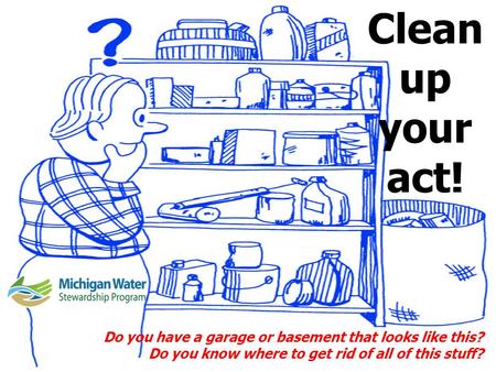 Clean up your act! Do you have a garage or basement that looks like this? Do you know where to get rid of all of this stuff?