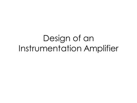 Design of an Instrumentation Amplifier. Instrumentation Amplifier Differential Pair with Active Load Bias Voltage Generation.