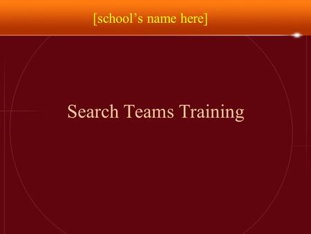 Search Teams Training [school’s name here]. Place of the Search in the Plan The search of the school is a crucial part of our bomb threat response plan.
