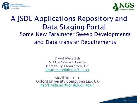A JSDL Applications Repository and Data Staging Portal: Some New Parameter Sweep Developments and Data transfer Requirements David Meredith STFC e-Science.