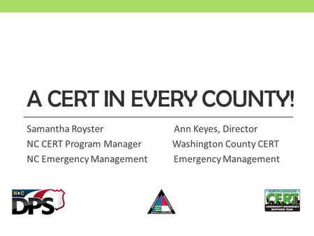 A CERT in Every County! Samantha Royster Ann Keyes, Director