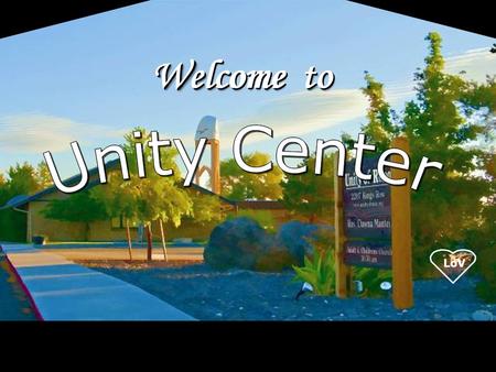 LoV Welcometo Welcome to Welcome to. LoV Unity Center is a spiritual community centered in God, fostering spiritual growth, inner strength, integrity.