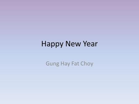 Happy New Year Gung Hay Fat Choy.