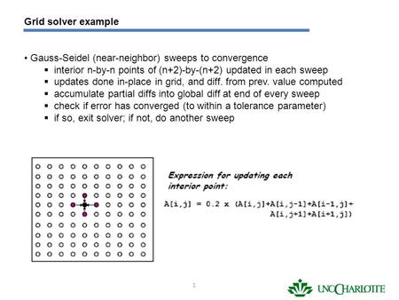 Grid solver example Gauss-Seidel (near-neighbor) sweeps to convergence  interior n-by-n points of (n+2)-by-(n+2) updated in each sweep  updates done.