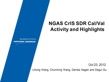 NGAS CrIS SDR Cal/Val Activity and Highlights Oct 23, 2012 Lihong Wang, Chunming Wang, Denise Hagan and Degui Gu.