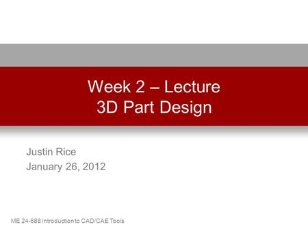 Week 2 – Lecture 3D Part Design