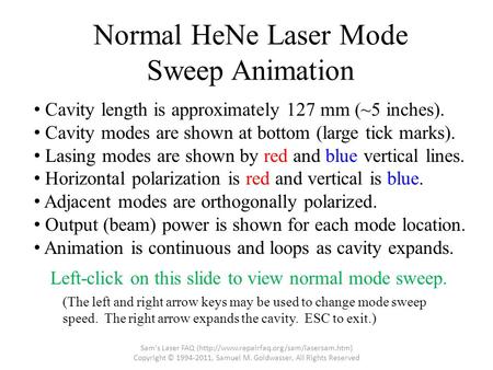 Normal HeNe Laser Mode Sweep Animation Sam's Laser FAQ (http://www.repairfaq.org/sam/lasersam.htm) Copyright © 1994-2011, Samuel M. Goldwasser, All Rights.