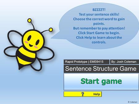 © Coleman Sentence Structure Game Rapid Prototype | EME6415By: Josh Coleman 00 Help.