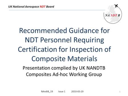 UK National Aerospace NDT Board Recommended Guidance for NDT Personnel Requiring Certification for Inspection of Composite Materials Presentation complied.