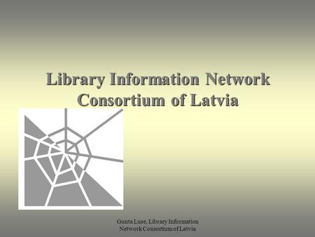 Gunta Luse, Library Information Network Consortium of Latvia Library Information Network Consortium of Latvia.