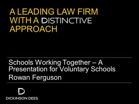 A LEADING LAW FIRM WITH A APPROACH Schools Working Together – A Presentation for Voluntary Schools Rowan Ferguson.