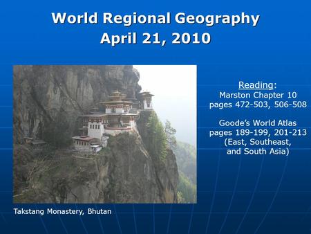 World Regional Geography April 21, 2010 Reading: Marston Chapter 10 pages 472-503, 506-508 Goode’s World Atlas pages 189-199, 201-213 (East, Southeast,