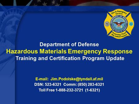 DSN: 523-6321 Comm: (850) 283-6321 Toll Free 1-888-232-3721 (1-6321) Department of Defense Hazardous Materials Emergency.