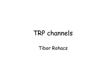 TRP channels Tibor Rohacs. Calcium Three major compartments: Intracellular: signaling ion, very low concentration (~ 100 nM) Extracellular: ~2.5 mM total,