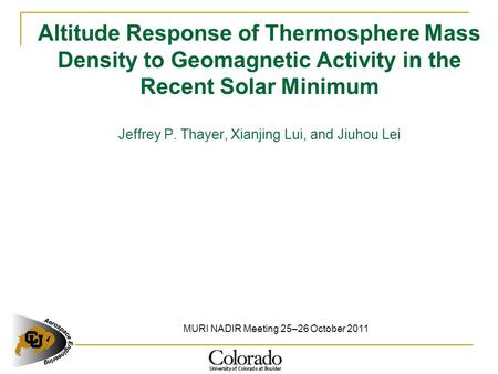 Altitude Response of Thermosphere Mass Density to Geomagnetic Activity in the Recent Solar Minimum Jeffrey P. Thayer, Xianjing Lui, and Jiuhou Lei MURI.