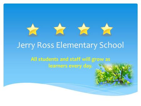 Jerry Ross Elementary School All students and staff will grow as learners every day.