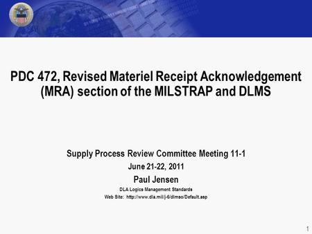 Supply Process Review Committee Meeting 11-1 June 21-22, 2011 Paul Jensen DLA Logics Management Standards Web Site:
