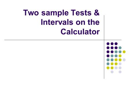 Two sample Tests & Intervals on the Calculator. Two independent random samples of women’s clubs in a particular city are taken in order to determine the.