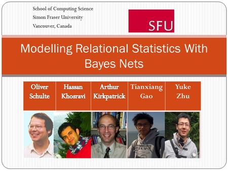 Modelling Relational Statistics With Bayes Nets School of Computing Science Simon Fraser University Vancouver, Canada Tianxiang Gao Yuke Zhu.