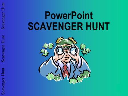 Scavenger Hunt Scavenger Hunt Scavenger Hunt PowerPoint SCAVENGER HUNT.