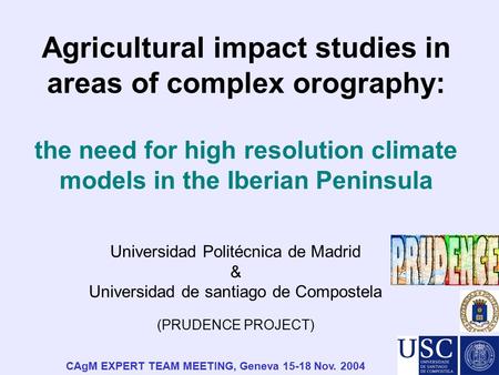 Agricultural impact studies in areas of complex orography: the need for high resolution climate models in the Iberian Peninsula Universidad Politécnica.