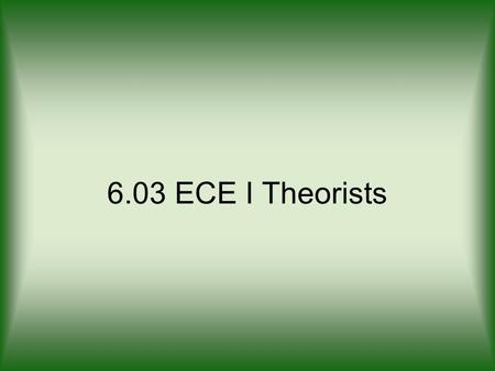 6.03 ECE I Theorists. Abraham Maslow Born April 1, 1908 in Brooklyn, New York Parents were uneducated Jewish immigrants from Russia. He became very lonely.