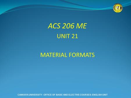ACS 206 ME UNIT 21 MATERIAL FORMATS