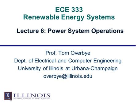 ECE 333 Renewable Energy Systems Lecture 6: Power System Operations Prof. Tom Overbye Dept. of Electrical and Computer Engineering University of Illinois.