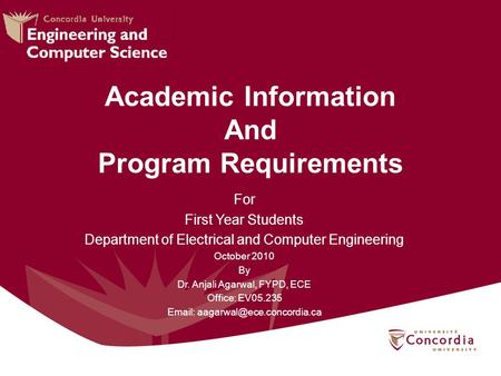 Academic Information And Program Requirements For First Year Students Department of Electrical and Computer Engineering October 2010 By Dr. Anjali Agarwal,