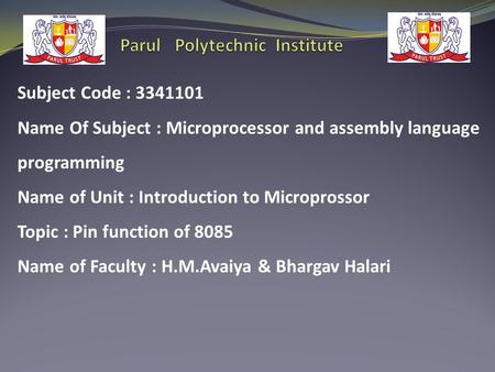 Subject Code : 3341101 Name Of Subject : Microprocessor and assembly language programming Name of Unit : Introduction to Microprossor Topic : Pin function.