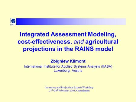 Integrated Assessment Modeling, cost-effectiveness, and agricultural projections in the RAINS model Zbigniew Klimont International Institute for Applied.