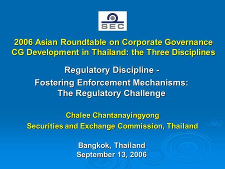 2006 Asian Roundtable on Corporate Governance CG Development in Thailand: the Three Disciplines Regulatory Discipline - Fostering Enforcement Mechanisms: