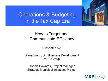 How to Target and Communicate Efficiency Presented by: Diana Smith, Dir. Business Development MRB Group Connie Sowards, Project Manager Strategic Municipal.