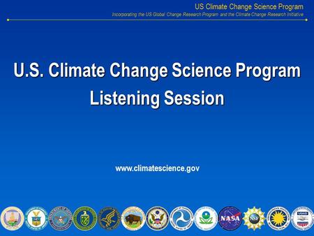 US Climate Change Science Program Incorporating the US Global Change Research Program and the Climate Change Research Initiative U.S. Climate Change Science.